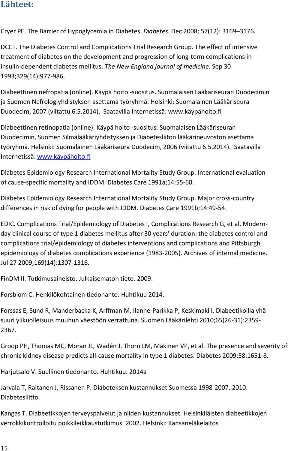 Sep 30 1993;329(14):977-986. Diabeettinen nefropatia (online). Käypä hoito -suositus. Suomalaisen Lääkäriseuran Duodecimin ja Suomen Nefrologiyhdistyksen asettama työryhmä.