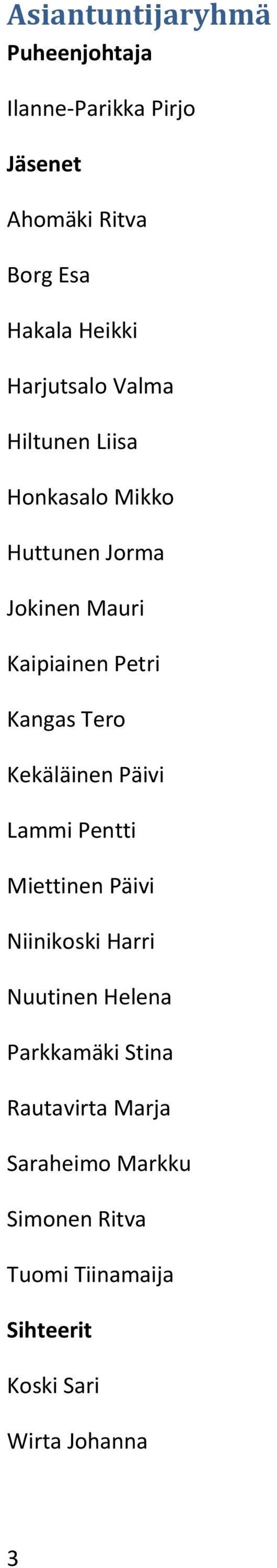 Tero Kekäläinen Päivi Lammi Pentti Miettinen Päivi Niinikoski Harri Nuutinen Helena Parkkamäki Stina