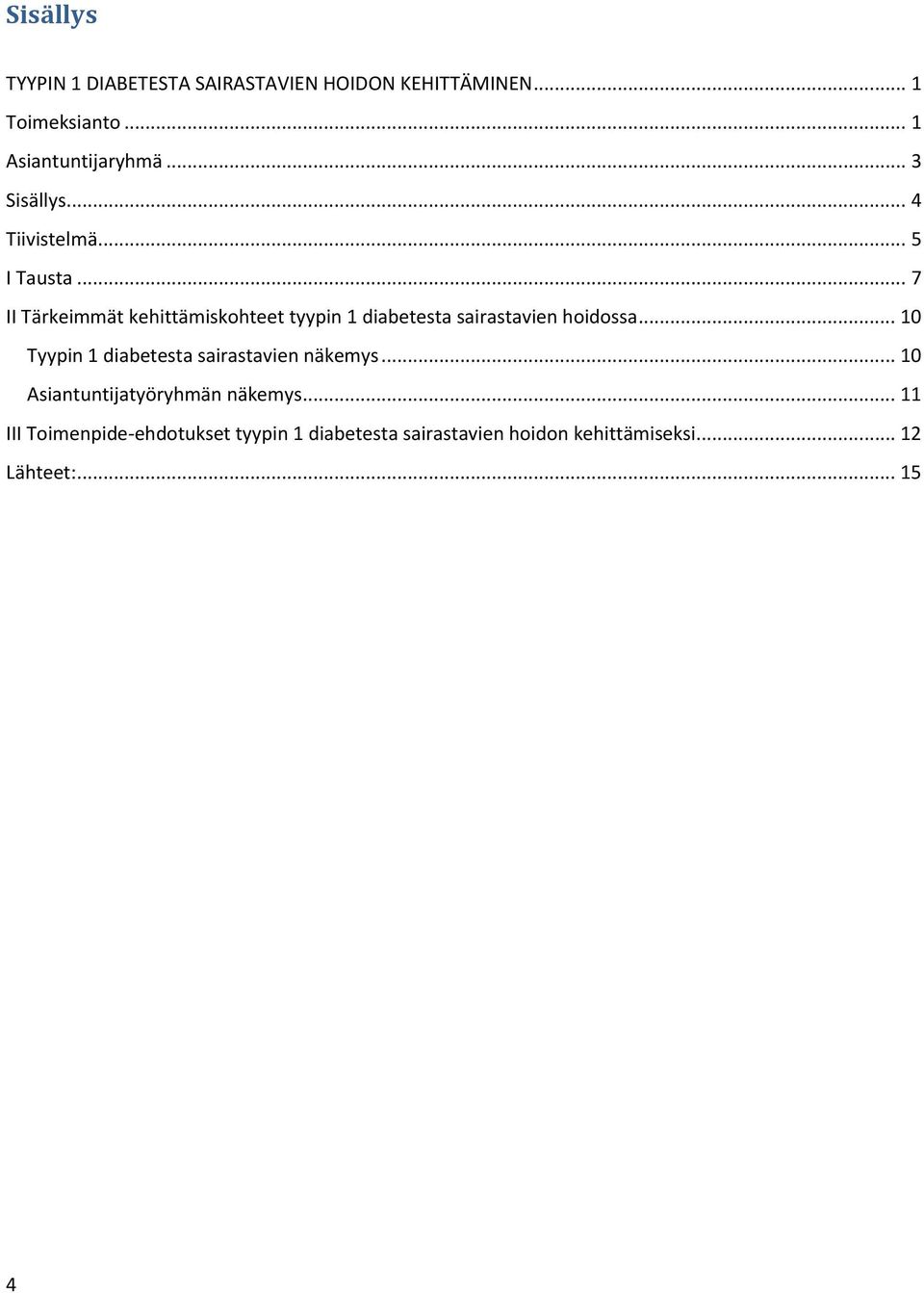 .. 7 II Tärkeimmät kehittämiskohteet tyypin 1 diabetesta sairastavien hoidossa.