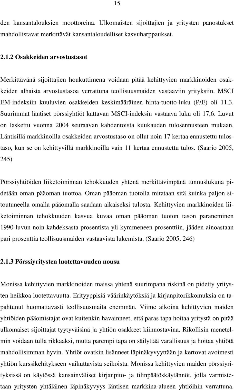 Luvut on laskettu vuonna 2004 seuraavan kahdentoista kuukauden tulosennusteen mukaan.