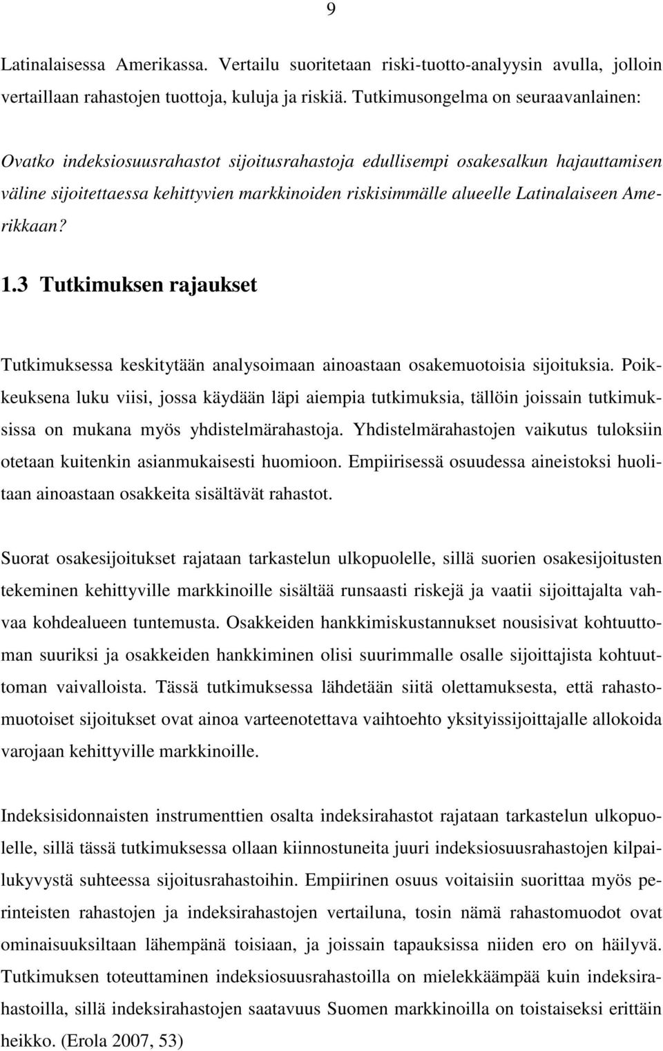 Latinalaiseen Amerikkaan? 1.3 Tutkimuksen rajaukset Tutkimuksessa keskitytään analysoimaan ainoastaan osakemuotoisia sijoituksia.
