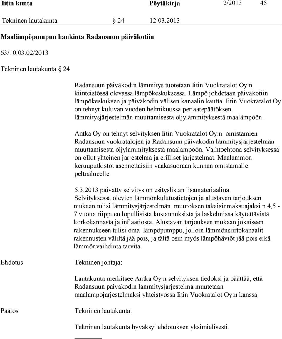 Iitin Vuokratalot Oy on tehnyt kuluvan vuoden helmikuussa periaatepäätöksen lämmitysjärjestelmän muuttamisesta öljylämmityksestä maalämpöön.