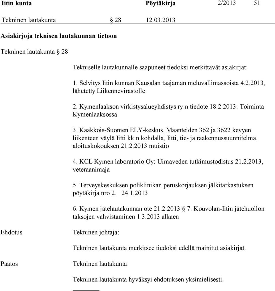 Selvitys Iitin kunnan Kausalan taajaman meluvallimassoista 4.2.2013, lähetetty Liikennevirastolle 2. Kymenlaakson virkistysalueyhdistys ry:n tiedote 18.2.2013: Toiminta Kymenlaaksossa 3.