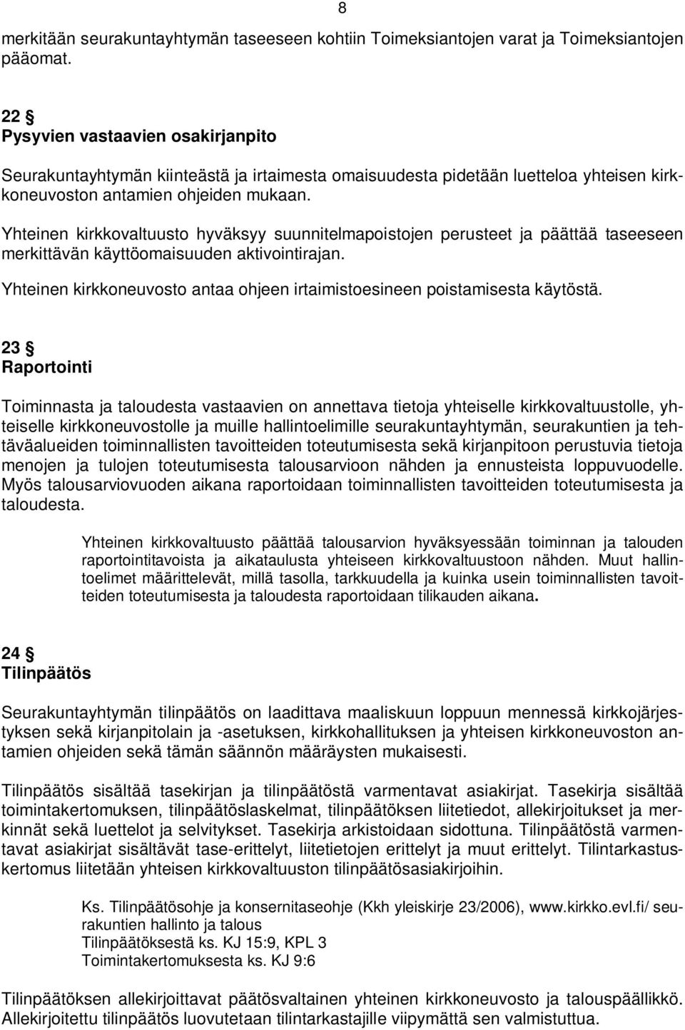 Yhteinen kirkkovaltuusto hyväksyy suunnitelmapoistojen perusteet ja päättää taseeseen merkittävän käyttöomaisuuden aktivointirajan.