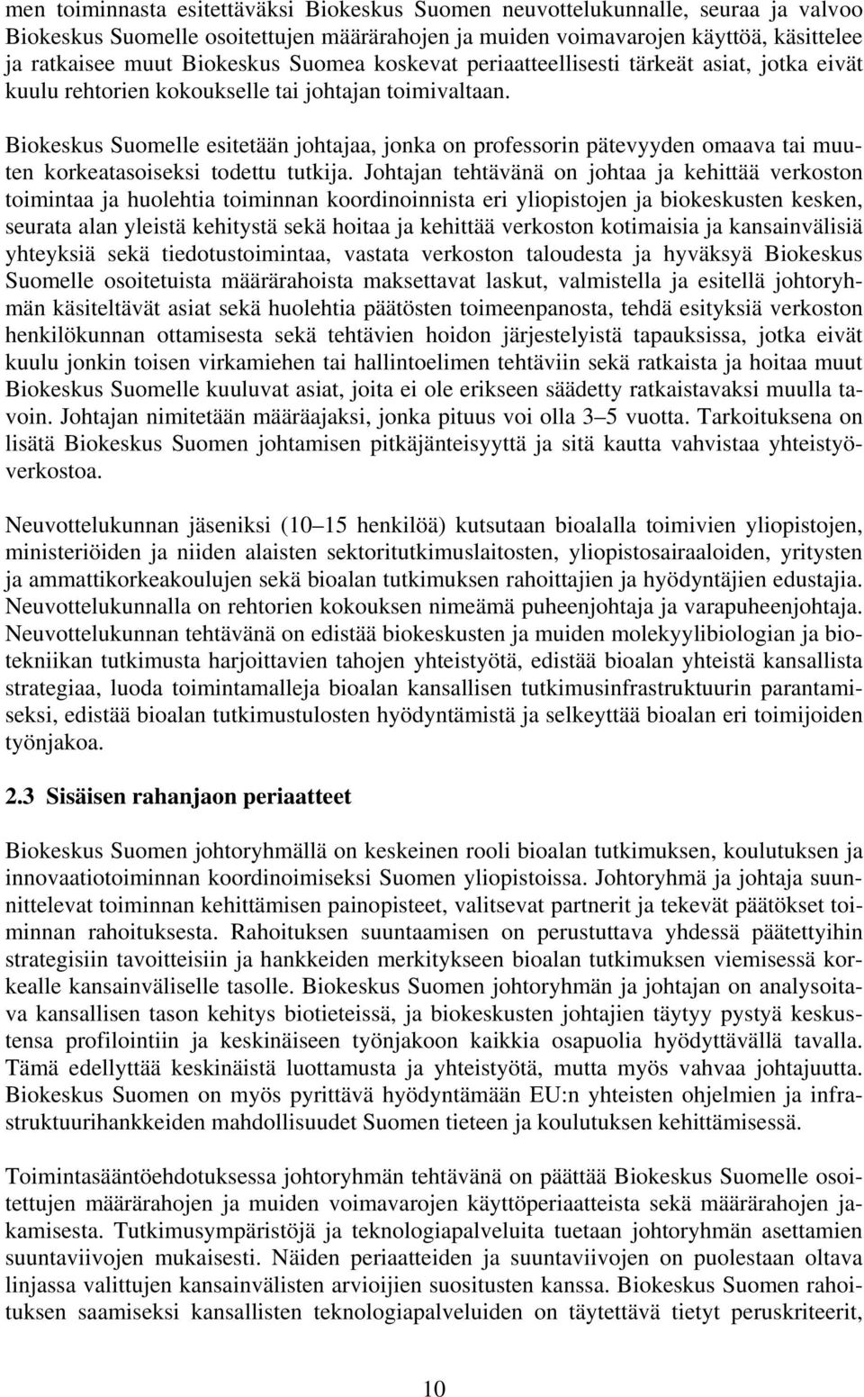 Biokeskus Suomelle esitetään johtajaa, jonka on professorin pätevyyden omaava tai muuten korkeatasoiseksi todettu tutkija.