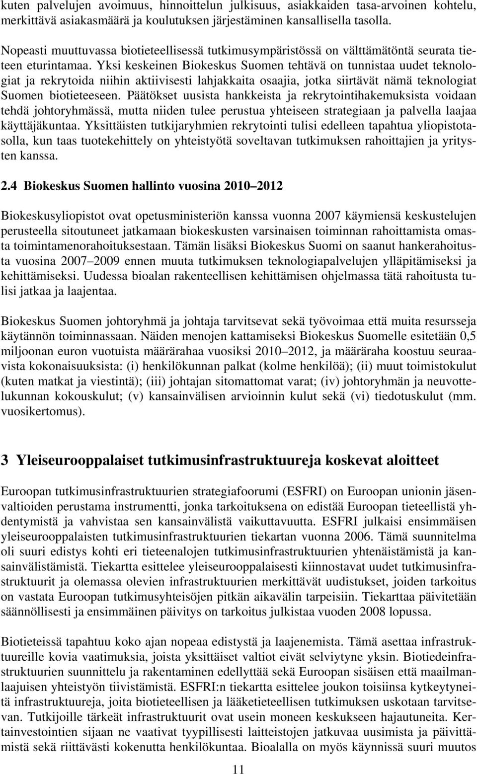 Yksi keskeinen Biokeskus Suomen tehtävä on tunnistaa uudet teknologiat ja rekrytoida niihin aktiivisesti lahjakkaita osaajia, jotka siirtävät nämä teknologiat Suomen biotieteeseen.
