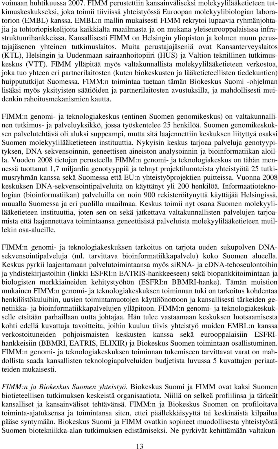 Kansallisesti FIMM on Helsingin yliopiston ja kolmen muun perustajajäsenen yhteinen tutkimuslaitos.