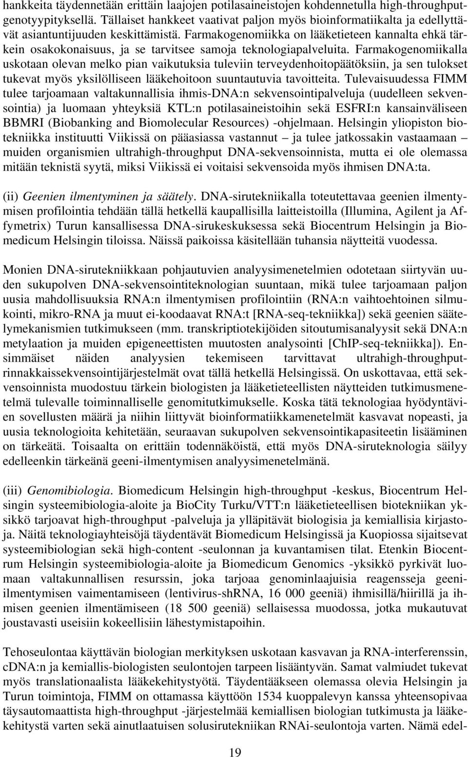 Farmakogenomiikka on lääketieteen kannalta ehkä tärkein osakokonaisuus, ja se tarvitsee samoja teknologiapalveluita.
