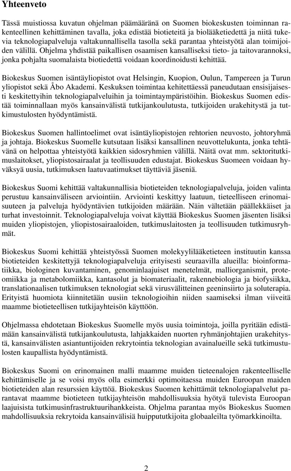 Ohjelma yhdistää paikallisen osaamisen kansalliseksi tieto- ja taitovarannoksi, jonka pohjalta suomalaista biotiedettä voidaan koordinoidusti kehittää.