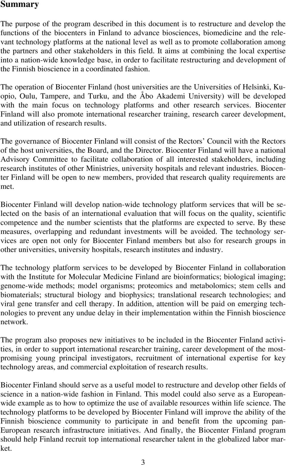 It aims at combining the local expertise into a nation-wide knowledge base, in order to facilitate restructuring and development of the Finnish bioscience in a coordinated fashion.