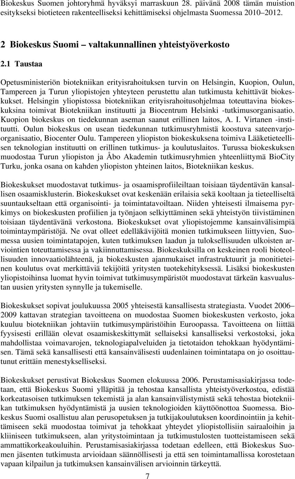 1 Taustaa Opetusministeriön biotekniikan erityisrahoituksen turvin on Helsingin, Kuopion, Oulun, Tampereen ja Turun yliopistojen yhteyteen perustettu alan tutkimusta kehittävät biokeskukset.