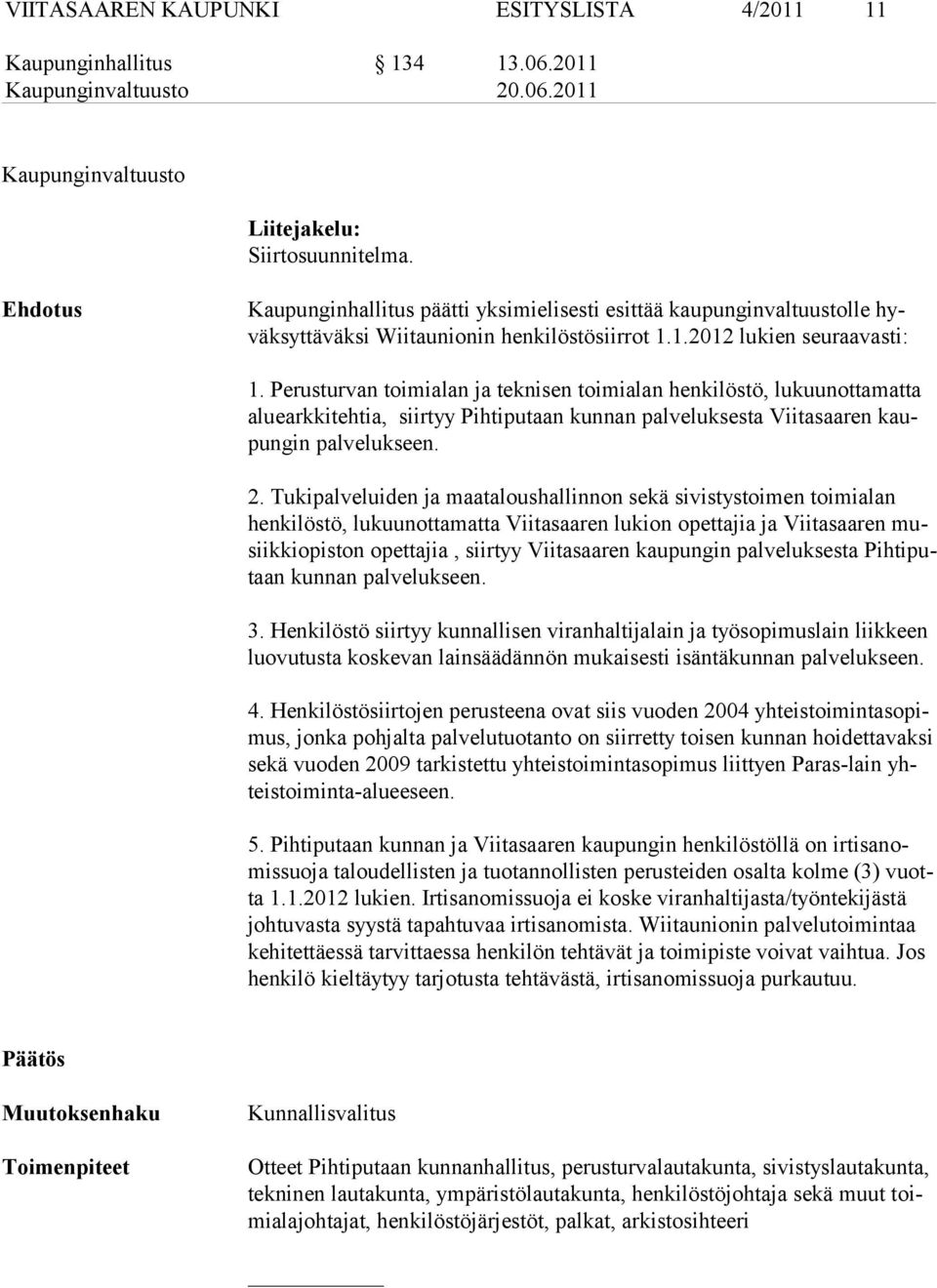 Perusturvan toimialan ja teknisen toimialan henkilöstö, lukuunottamatta aluearkkitehtia, siirtyy Pih tiputaan kunnan palveluksesta Viitasaaren kaupungin palvelukseen. 2.