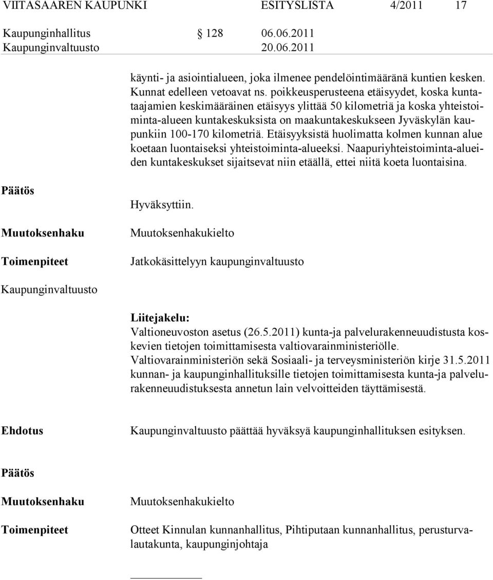 kilometriä. Etäi syyksistä huolimatta kolmen kunnan alue koetaan luontaiseksi yhteistoi minta-alueeksi.