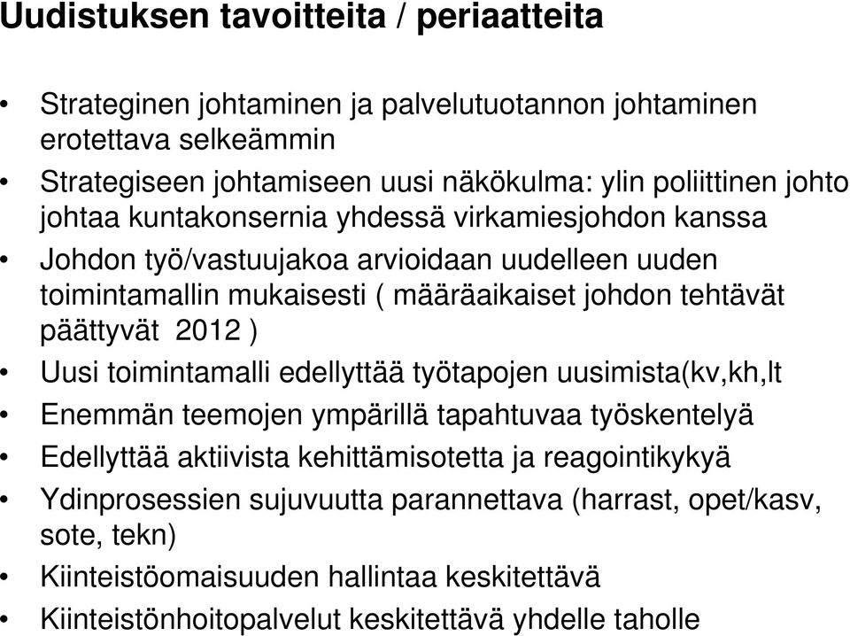 päättyvät 2012 ) Uusi toimintamalli edellyttää työtapojen uusimista(kv,kh,lt Enemmän teemojen ympärillä tapahtuvaa työskentelyä Edellyttää aktiivista kehittämisotetta ja