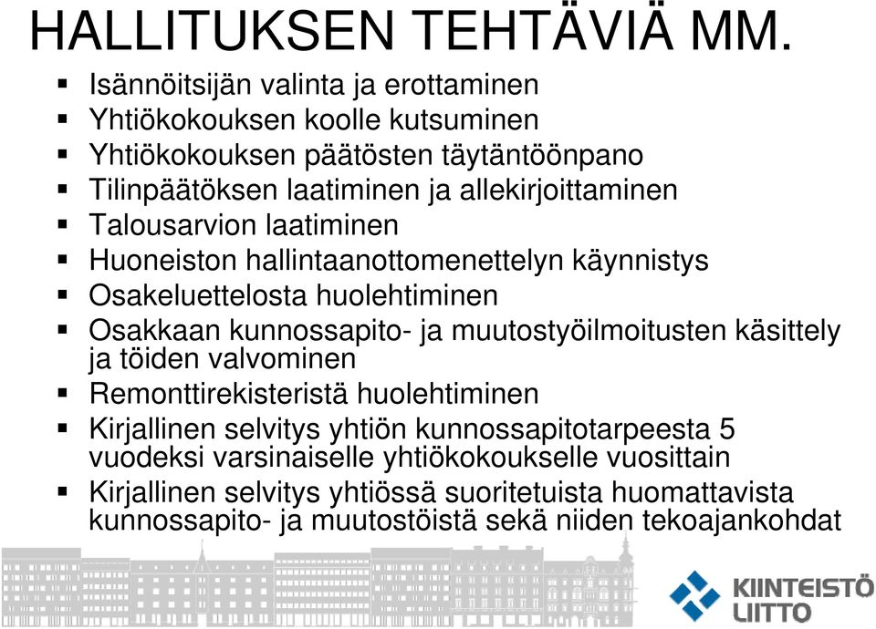 allekirjoittaminen Talousarvion laatiminen Huoneiston hallintaanottomenettelyn käynnistys Osakeluettelosta huolehtiminen Osakkaan kunnossapito- ja