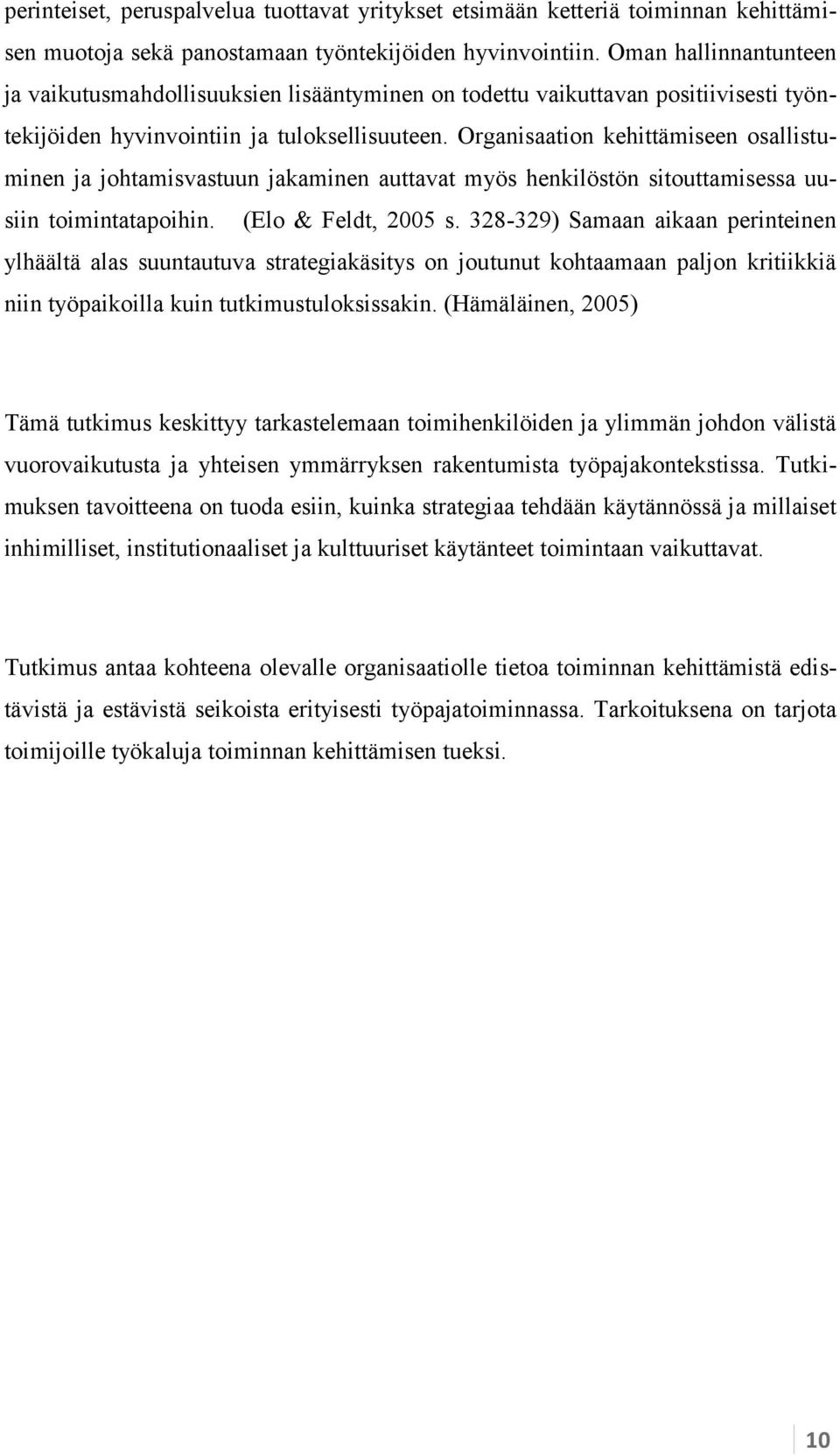 Organisaation kehittämiseen osallistuminen ja johtamisvastuun jakaminen auttavat myös henkilöstön sitouttamisessa uusiin toimintatapoihin. (Elo & Feldt, 2005 s.