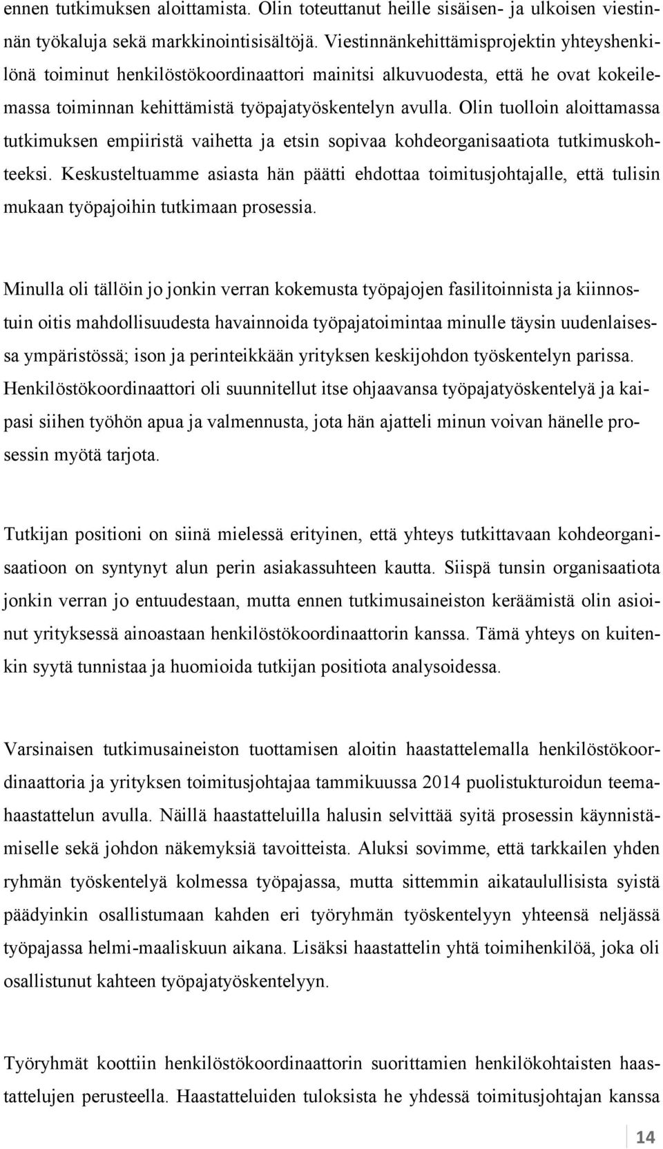 Olin tuolloin aloittamassa tutkimuksen empiiristä vaihetta ja etsin sopivaa kohdeorganisaatiota tutkimuskohteeksi.