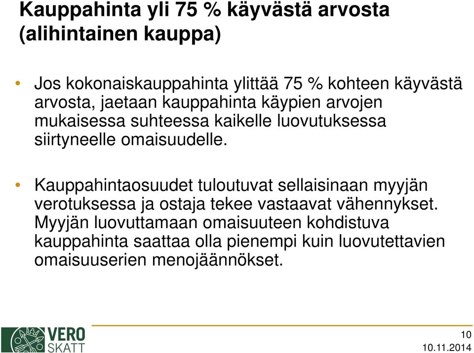 Kauppahintaosuudet tuloutuvat sellaisinaan myyjän verotuksessa ja ostaja tekee vastaavat vähennykset.