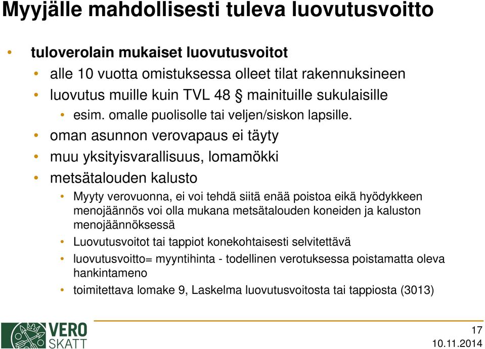 oman asunnon verovapaus ei täyty muu yksityisvarallisuus, lomamökki metsätalouden kalusto Myyty verovuonna, ei voi tehdä siitä enää poistoa eikä hyödykkeen menojäännös voi