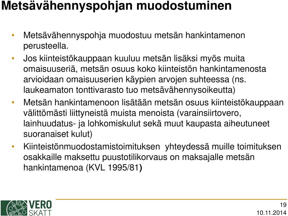 (ns. laukeamaton tonttivarasto tuo metsävähennysoikeutta) Metsän hankintamenoon lisätään metsän osuus kiinteistökauppaan välittömästi liittyneistä muista menoista