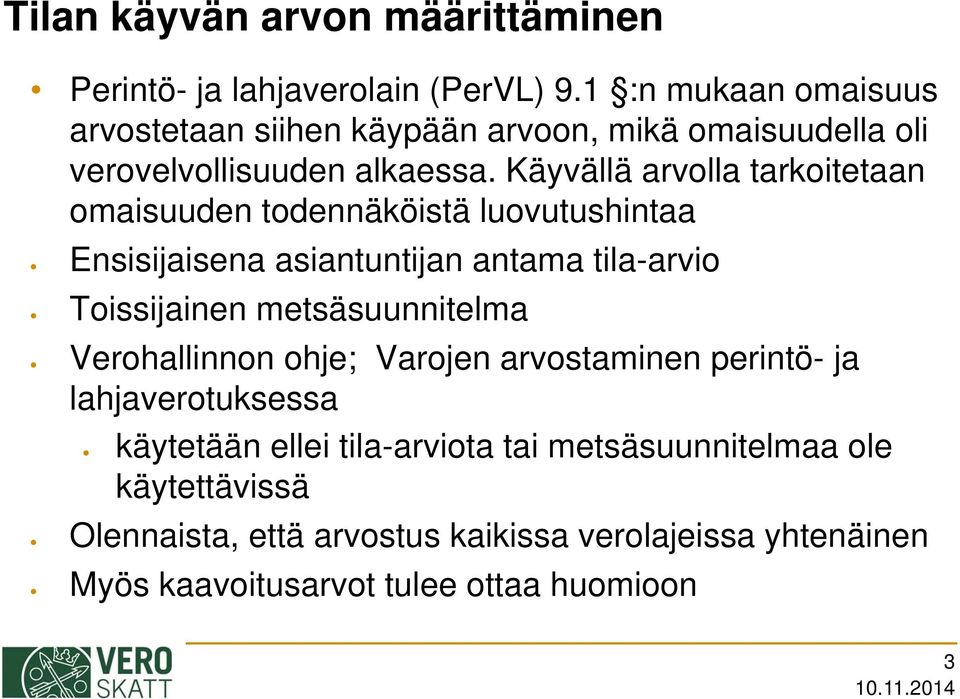 Käyvällä arvolla tarkoitetaan omaisuuden todennäköistä luovutushintaa Ensisijaisena asiantuntijan antama tila-arvio Toissijainen