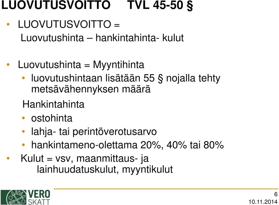 metsävähennyksen määrä Hankintahinta ostohinta lahja- tai perintöverotusarvo