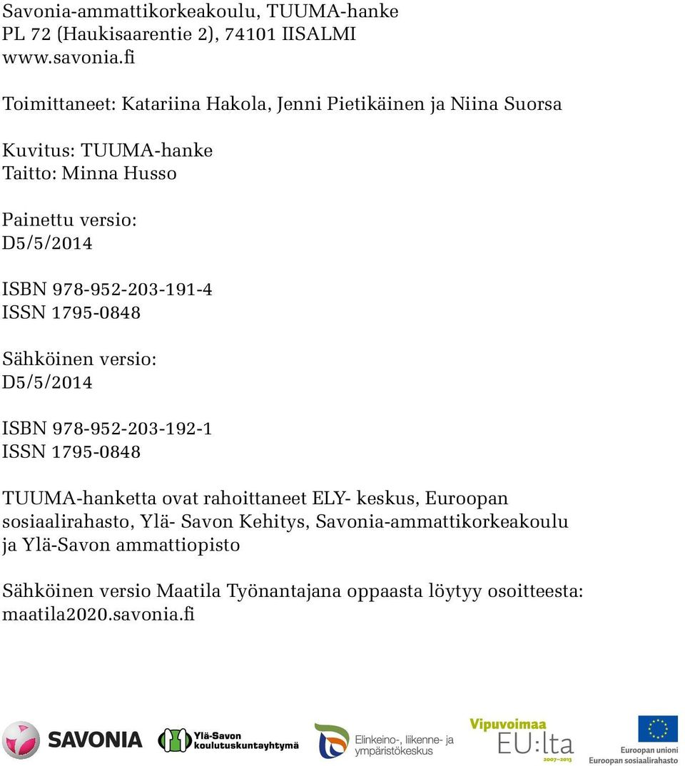 978-952-203-191-4 ISSN 1795-0848 Sähköinen versio: D5/5/2014 ISBN 978-952-203-192-1 ISSN 1795-0848 TUUMA-hanketta ovat rahoittaneet ELY-