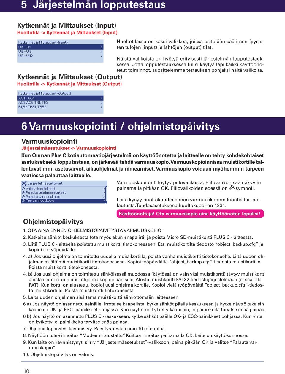 Näistä valikoista on hyötyä erityisesti järjestelmän lopputestauksessa. Jotta lopputestauksessa tulisi käytyä läpi kaikki käyttöönotetut toiminnot, suosittelemme testauksen pohjaksi näitä valikoita.