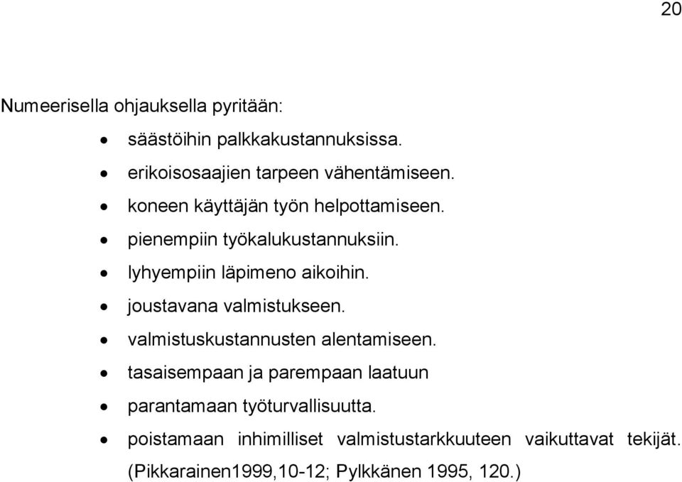 joustavana valmistukseen. valmistuskustannusten alentamiseen.