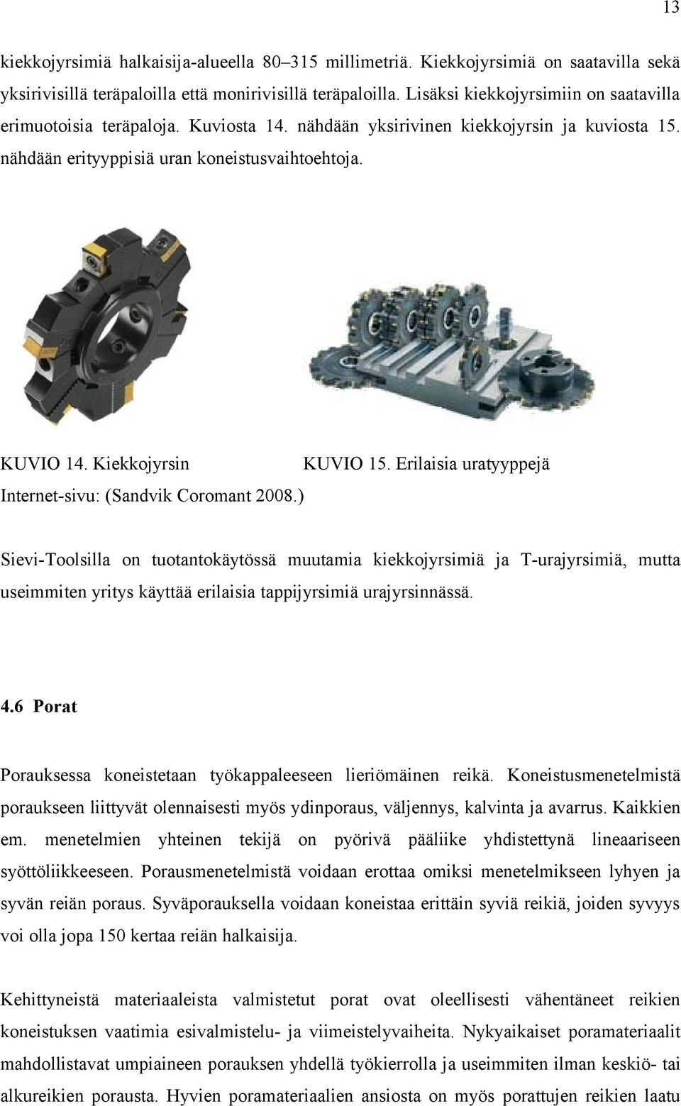 Kiekkojyrsin KUVIO 15. Erilaisia uratyyppejä Internet-sivu: (Sandvik Coromant 2008.