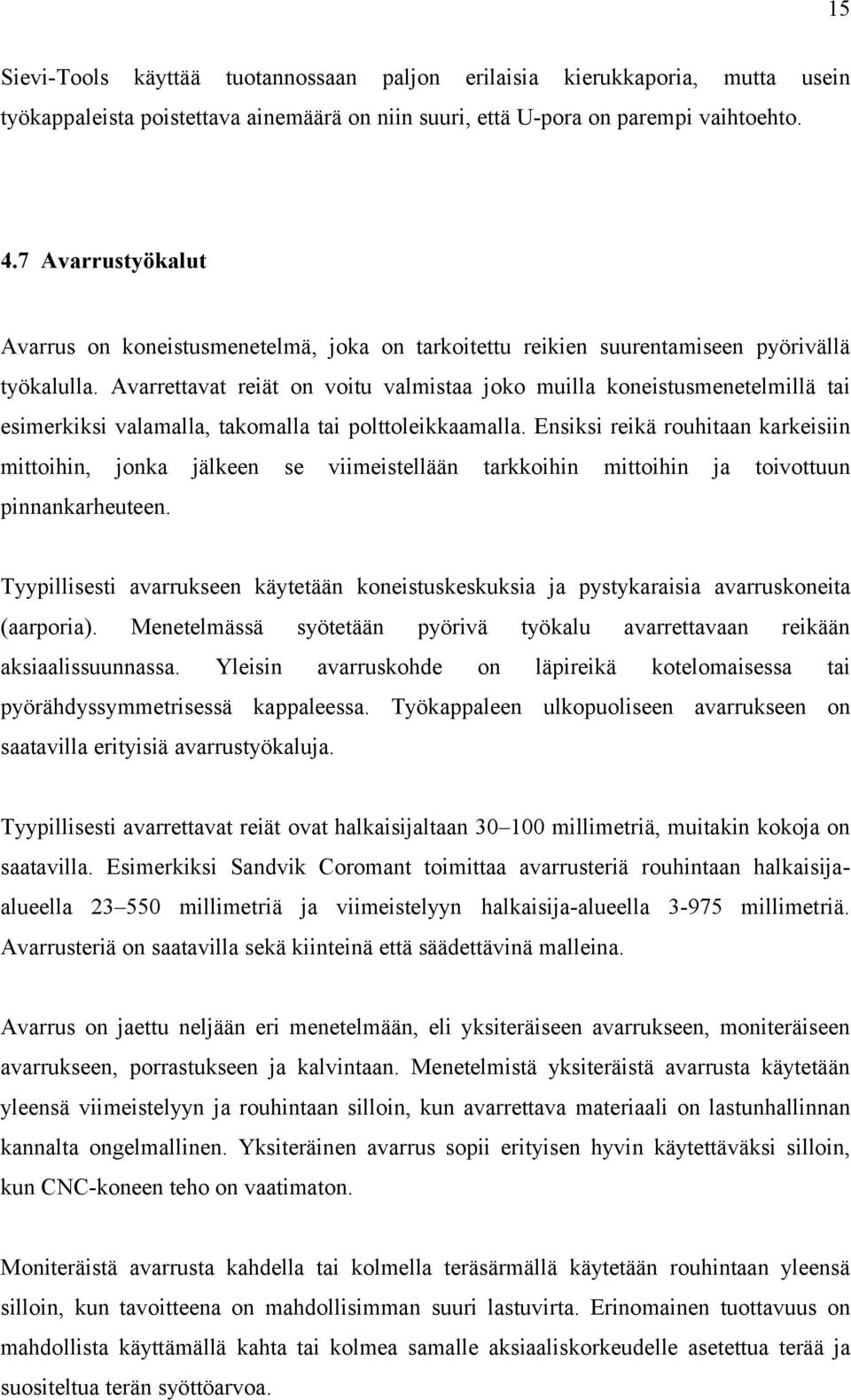 Avarrettavat reiät on voitu valmistaa joko muilla koneistusmenetelmillä tai esimerkiksi valamalla, takomalla tai polttoleikkaamalla.