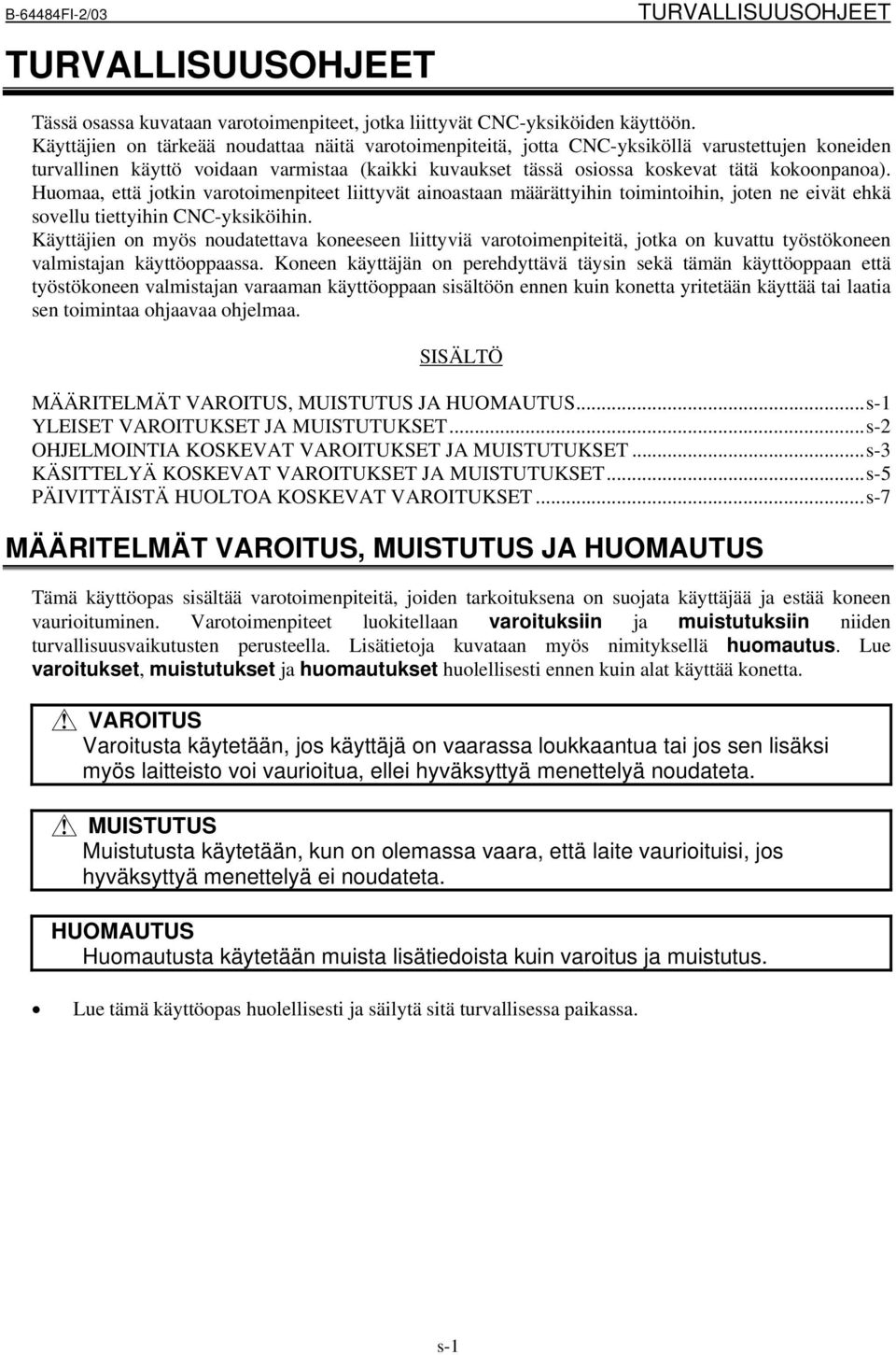 Huomaa, että jotkin varotoimenpiteet liittyvät ainoastaan määrättyihin toimintoihin, joten ne eivät ehkä sovellu tiettyihin CNC-yksiköihin.