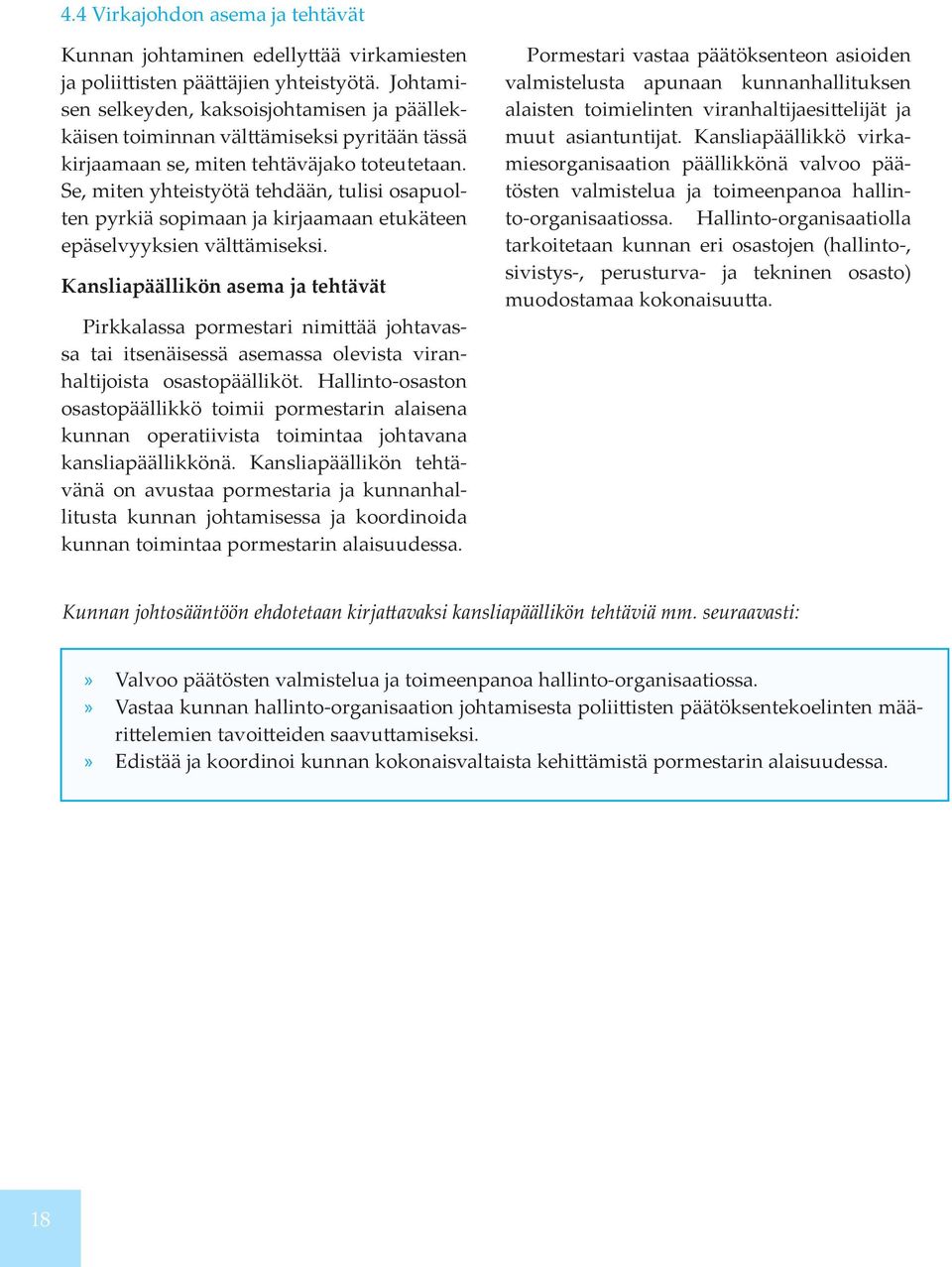 Se, miten yhteistyötä tehdään, tulisi osapuolten pyrkiä sopimaan ja kirjaamaan etukäteen epäselvyyksien välttämiseksi.