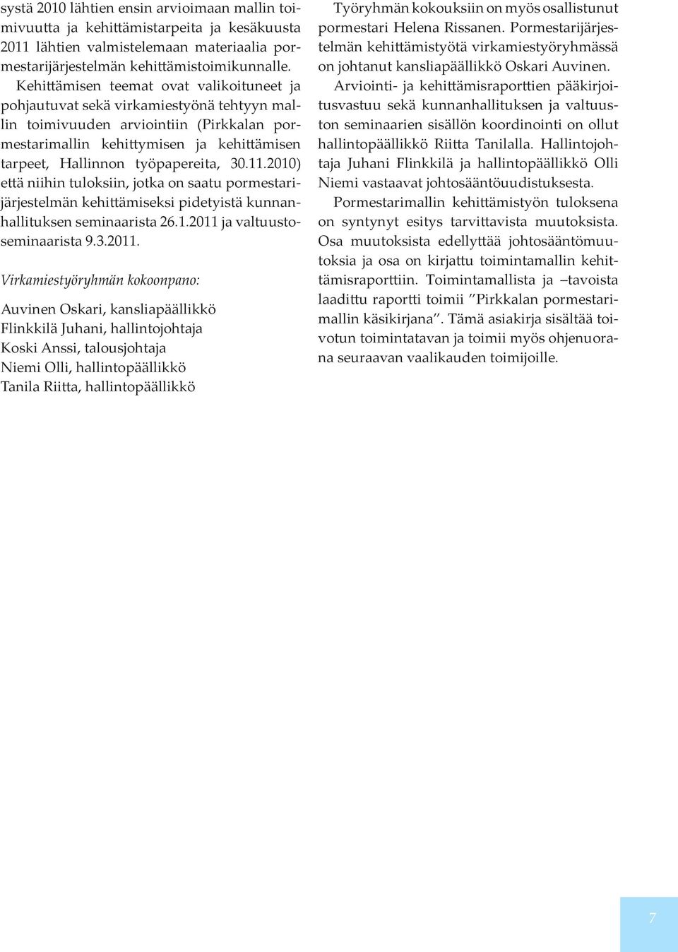 työpapereita, 30.11.2010) että niihin tuloksiin, jotka on saatu pormestarijärjestelmän kehittämiseksi pidetyistä kunnanhallituksen seminaarista 26.1.2011 