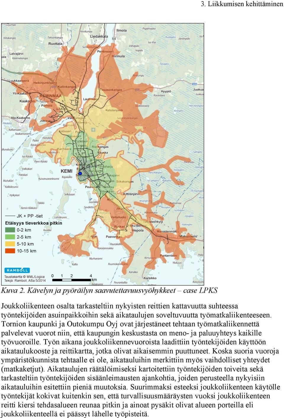 työmatkaliikenteeseen. Tornion kaupunki ja Outokumpu Oyj ovat järjestäneet tehtaan työmatkaliikennettä palvelevat vuorot niin, että kaupungin keskustasta on meno- ja paluuyhteys kaikille työvuoroille.