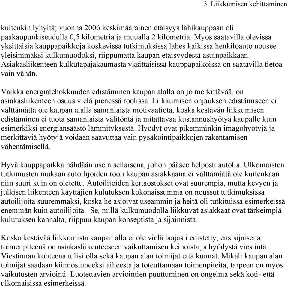 Asiakasliikenteen kulkutapajakaumasta yksittäisissä kauppapaikoissa on saatavilla tietoa vain vähän.