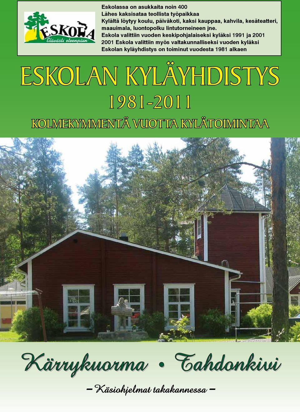 Eskola valittiin vuoden keskipohjalaiseksi kyläksi 1991 ja 2001 2001 Eskola valittiin myös valtakunnalliseksi vuoden