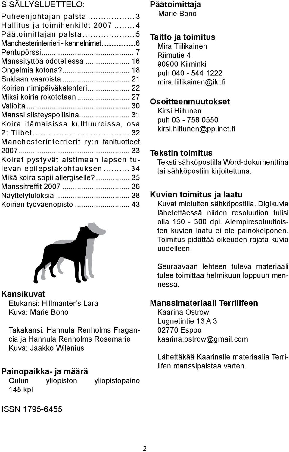 .. 31 Koira itämaisissa kulttuureissa, osa 2: Tiibet... 32 Manchesterinterrierit ry:n fanituotteet 2007... 33 Koirat pystyvät aistimaan lapsen tulevan epilepsiakohtauksen.