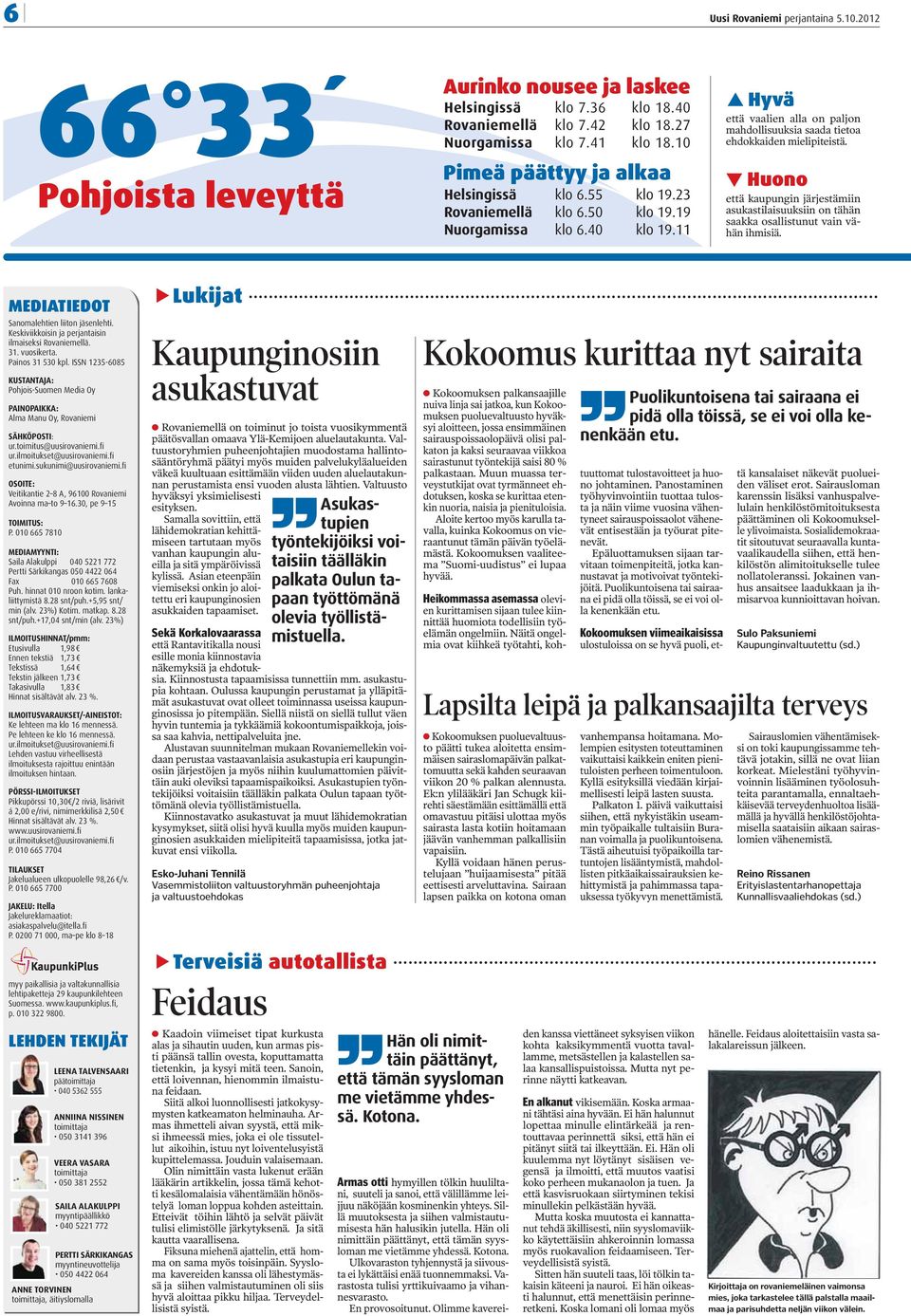 Huono että kaupungin järjestämiin asukastilaisuuksiin on tähän saakka osallistunut vain vähän ihmisiä. MEDIATIEDOT Sanomalehtien liiton jäsenlehti.