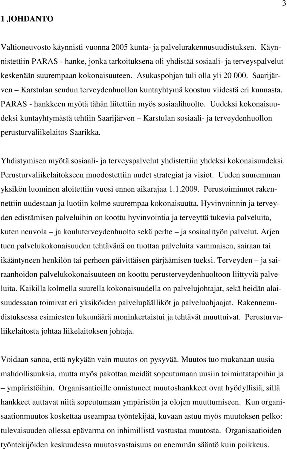 Saarijärven Karstulan seudun terveydenhuollon kuntayhtymä koostuu viidestä eri kunnasta. PARAS - hankkeen myötä tähän liitettiin myös sosiaalihuolto.
