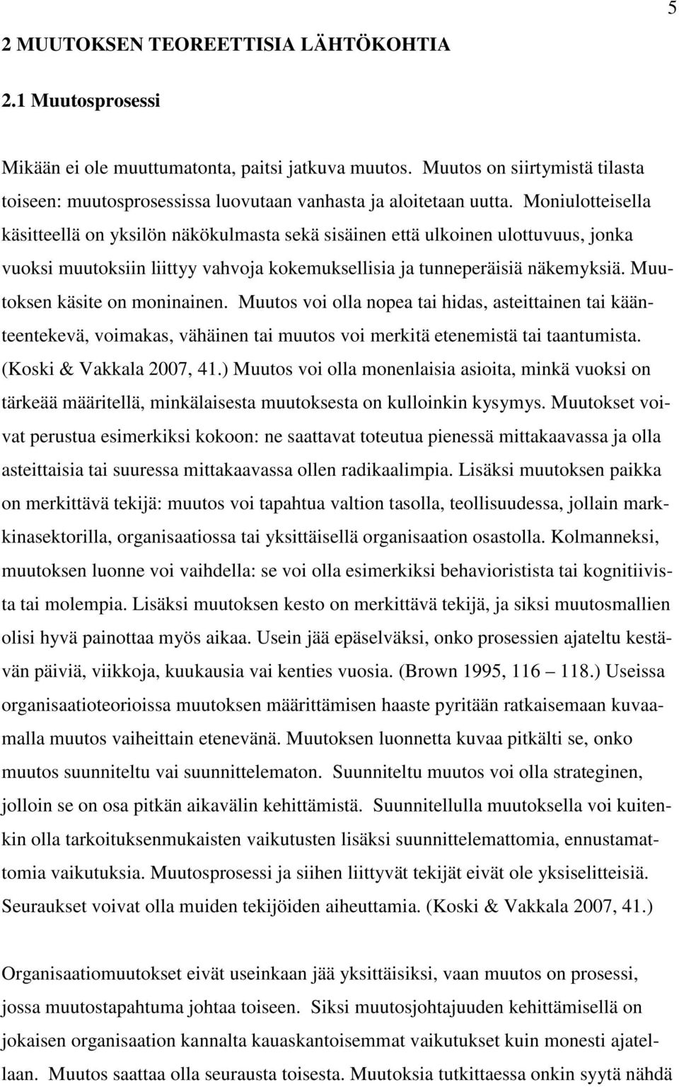 Moniulotteisella käsitteellä on yksilön näkökulmasta sekä sisäinen että ulkoinen ulottuvuus, jonka vuoksi muutoksiin liittyy vahvoja kokemuksellisia ja tunneperäisiä näkemyksiä.