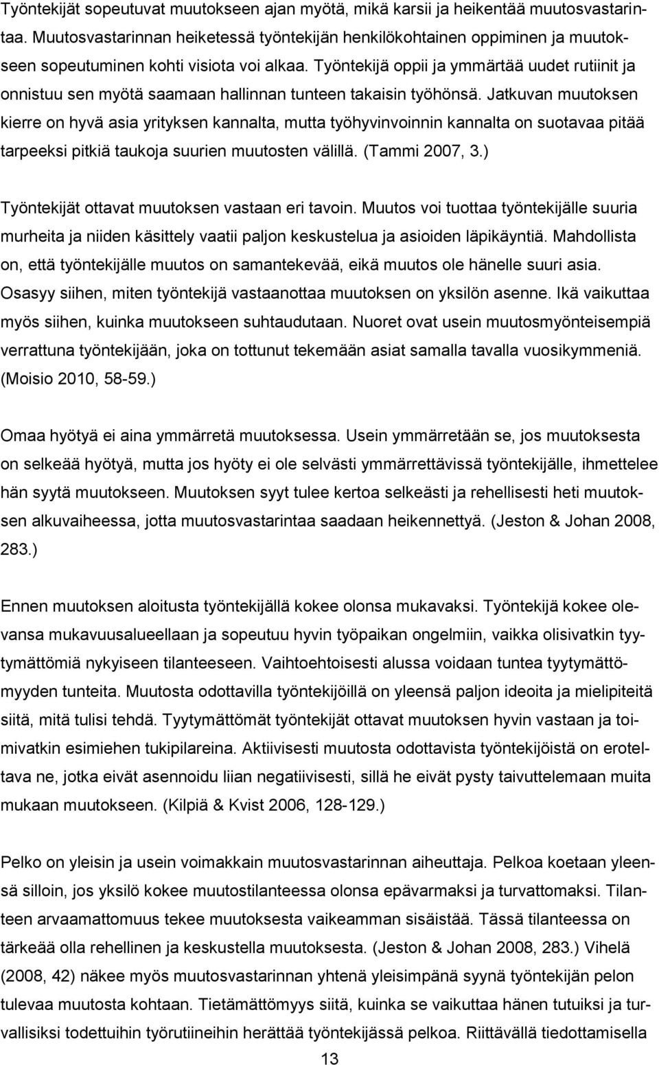 Työntekijä oppii ja ymmärtää uudet rutiinit ja onnistuu sen myötä saamaan hallinnan tunteen takaisin työhönsä.