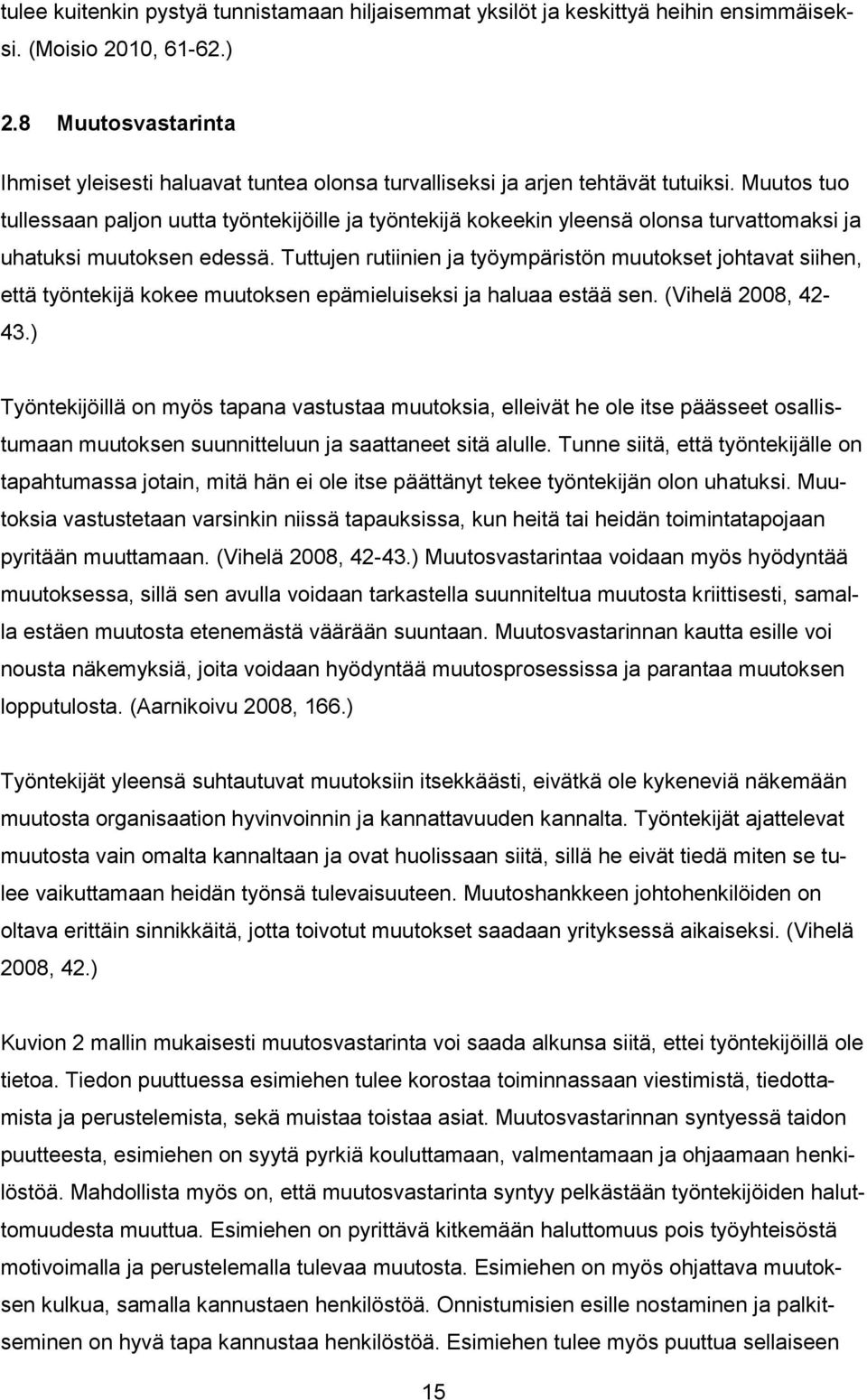 Muutos tuo tullessaan paljon uutta työntekijöille ja työntekijä kokeekin yleensä olonsa turvattomaksi ja uhatuksi muutoksen edessä.