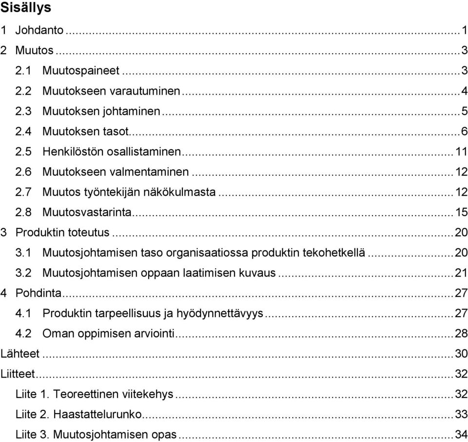 1 Muutosjohtamisen taso organisaatiossa produktin tekohetkellä... 20 3.2 Muutosjohtamisen oppaan laatimisen kuvaus... 21 4 Pohdinta... 27 4.