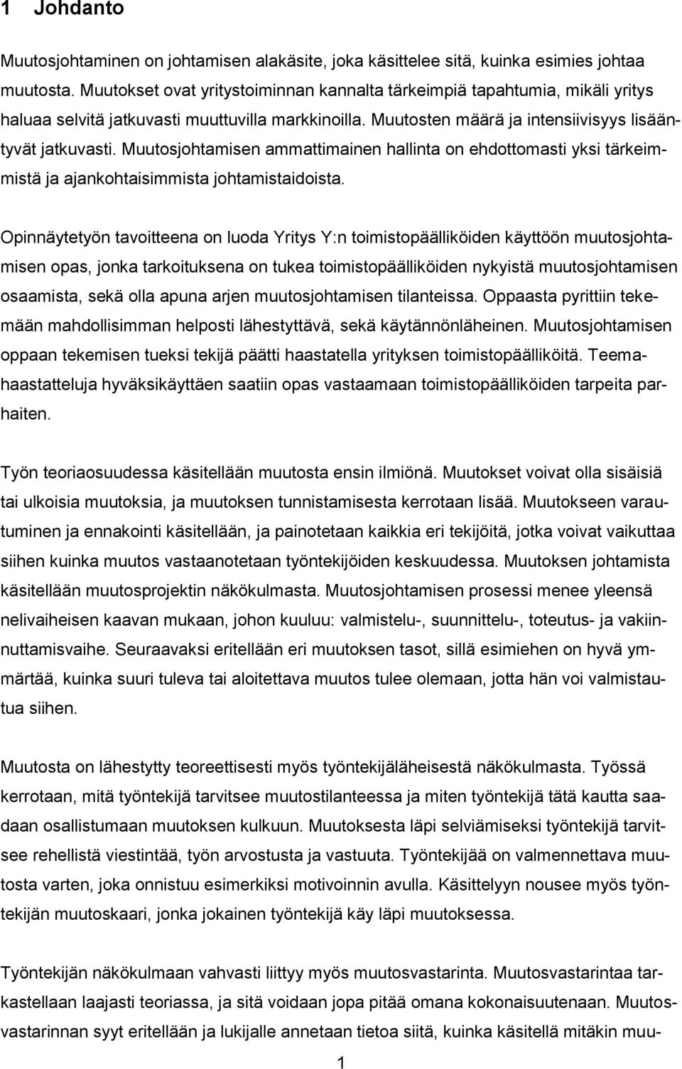 Muutosjohtamisen ammattimainen hallinta on ehdottomasti yksi tärkeimmistä ja ajankohtaisimmista johtamistaidoista.