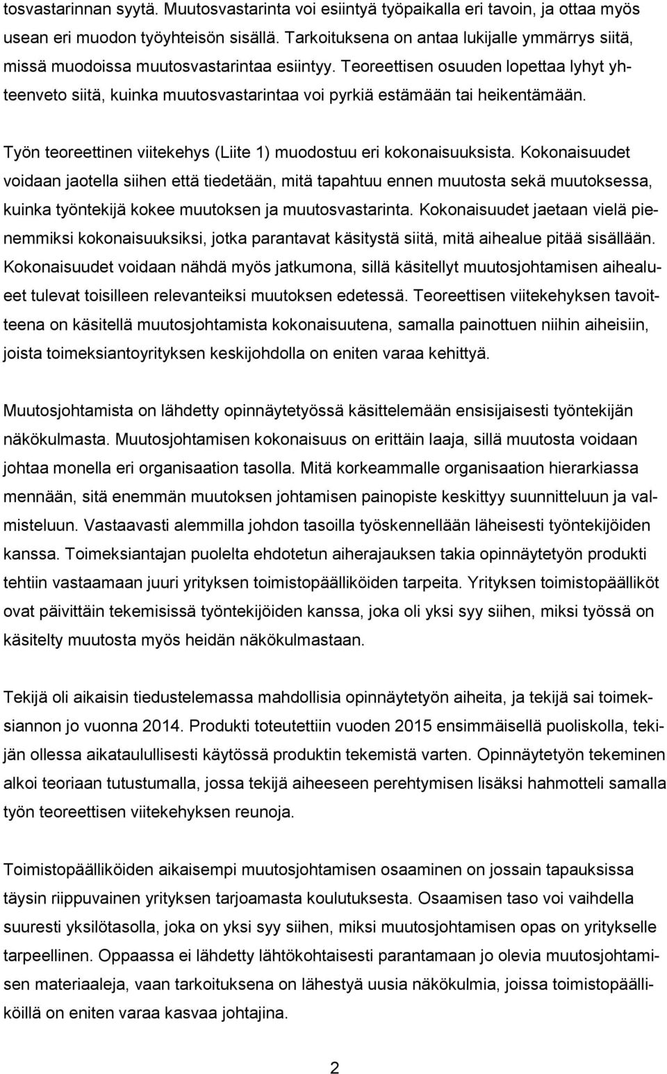 Teoreettisen osuuden lopettaa lyhyt yhteenveto siitä, kuinka muutosvastarintaa voi pyrkiä estämään tai heikentämään. Työn teoreettinen viitekehys (Liite 1) muodostuu eri kokonaisuuksista.