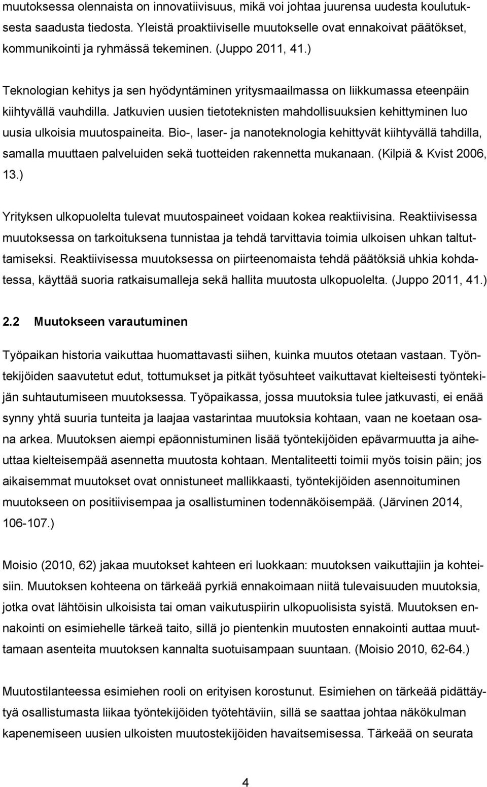 ) Teknologian kehitys ja sen hyödyntäminen yritysmaailmassa on liikkumassa eteenpäin kiihtyvällä vauhdilla.