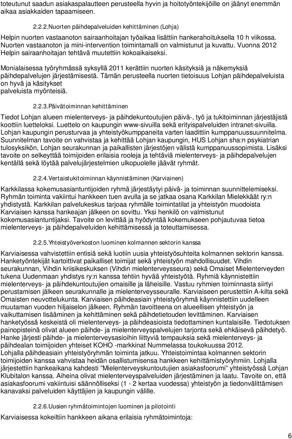 Nuorten vastaanoton ja mini-intervention toimintamalli on valmistunut ja kuvattu. Vuonna 2012 Helpin sairaanhoitajan tehtävä muutettiin kokoaikaiseksi.