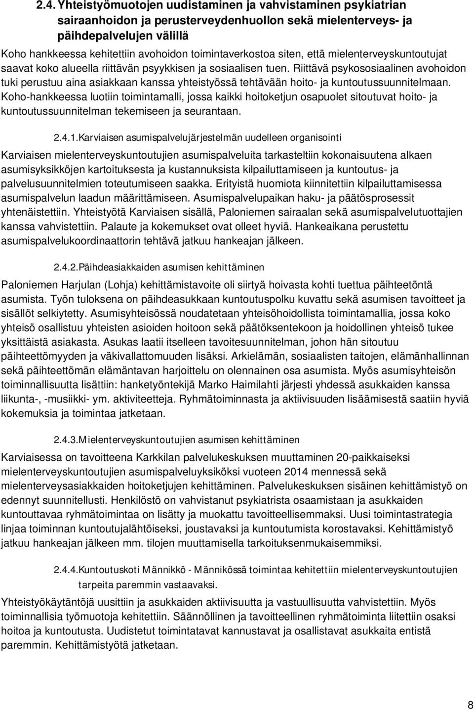 Riittävä psykososiaalinen avohoidon tuki perustuu aina asiakkaan kanssa yhteistyössä tehtävään hoito- ja kuntoutussuunnitelmaan.