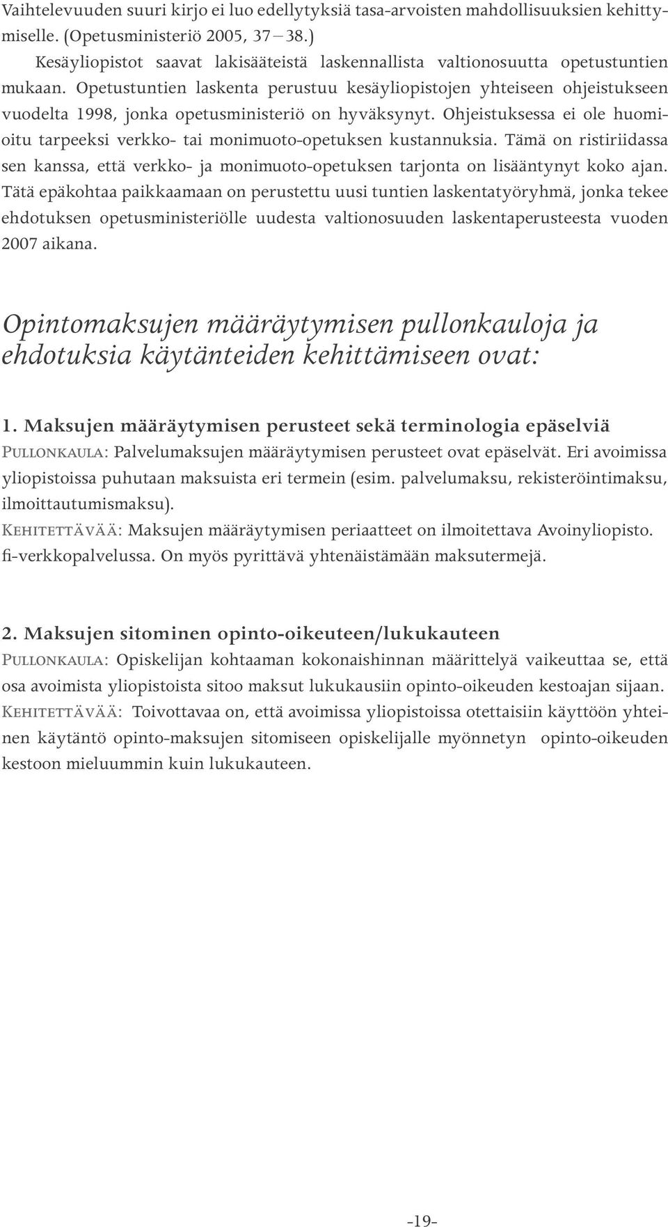 Opetustuntien laskenta perustuu kesäyliopistojen yhteiseen ohjeistukseen vuodelta 1998, jonka opetusministeriö on hyväksynyt.